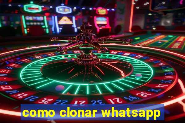 como clonar whatsapp